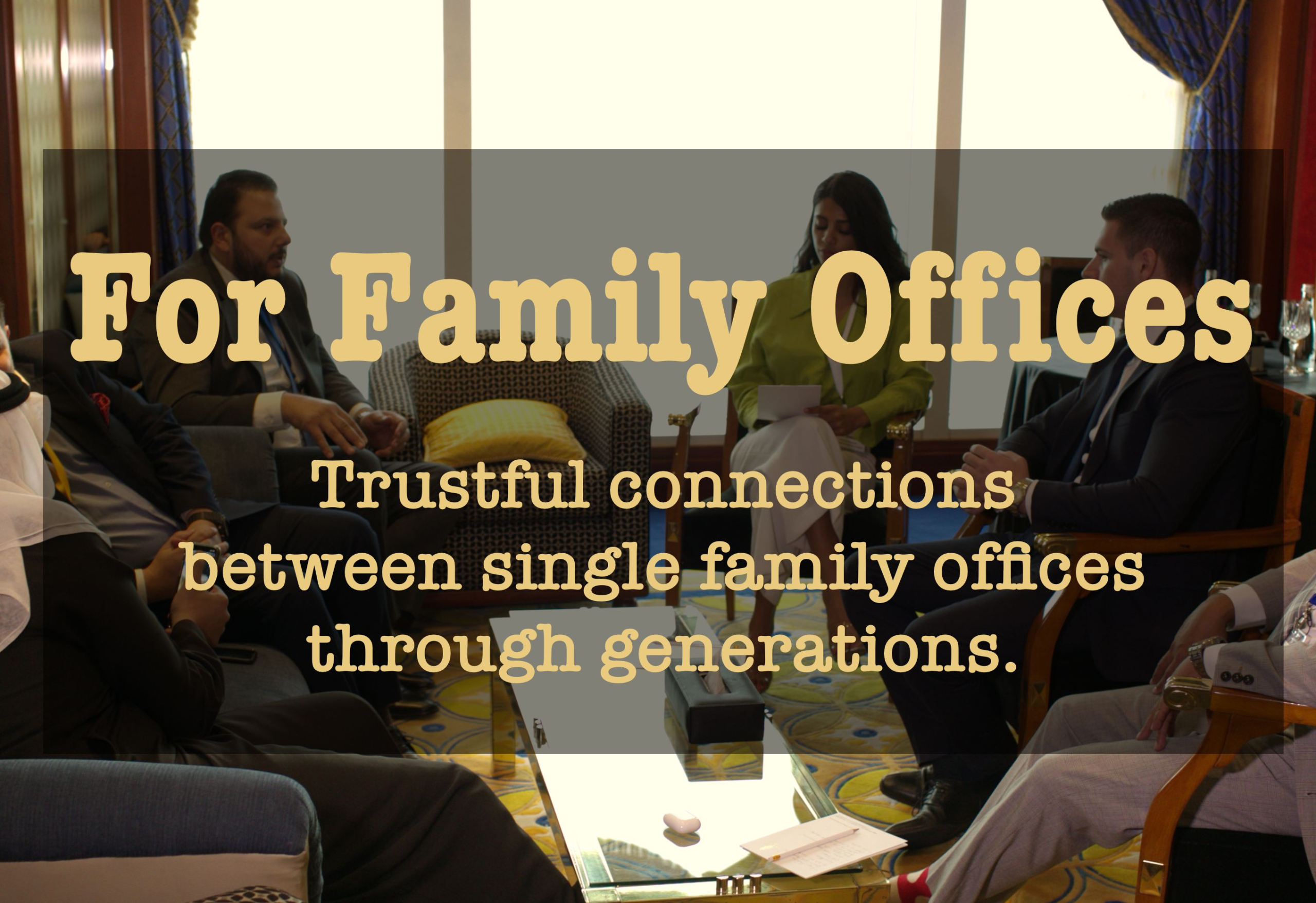 Trustful connections  between single family offices  through generations.